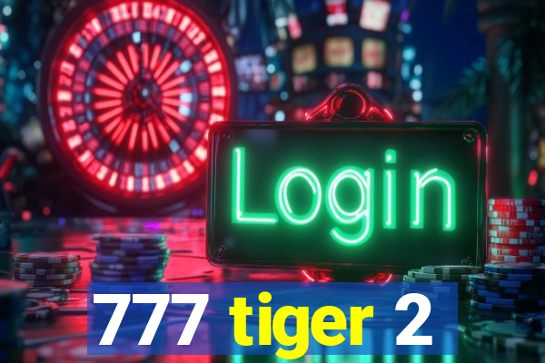 777 tiger 2